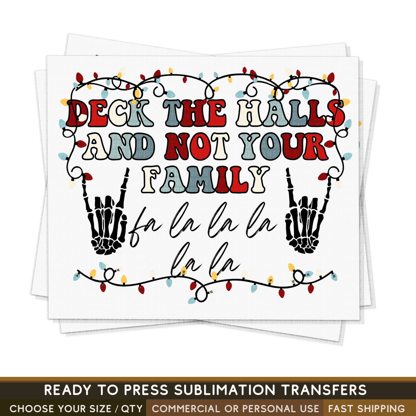 Deck The Halls And Not Your Family, Funny Christmas Shirt Print, Ready To Press Sublimation Transfers, RTP Transfers, Sublimation Prints