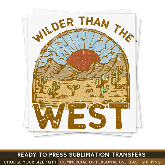 Wilder Than The West Desert, Ready To Press Sublimation Transfers, Ready To Press Transfers,Sublimation Prints, Sublimation Transfers