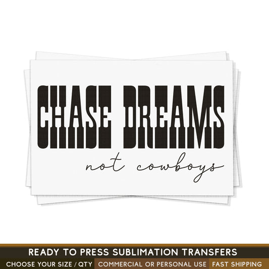 Chase Dreams Not Cowboys Western Cowgirl, READY TO PRESS Sublimation Transfer, Western Sublimation Transfer, Western Sublimation Print
