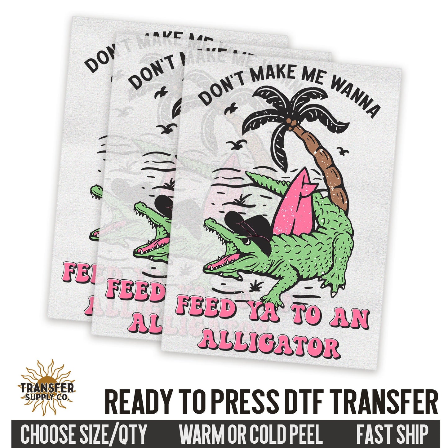 Don't Make Me Wanna Feed Ya To An Alligator, Western Ready To Press DTF Transfers, Ready To Press DTF Film Transfers, Western DTF Transfers