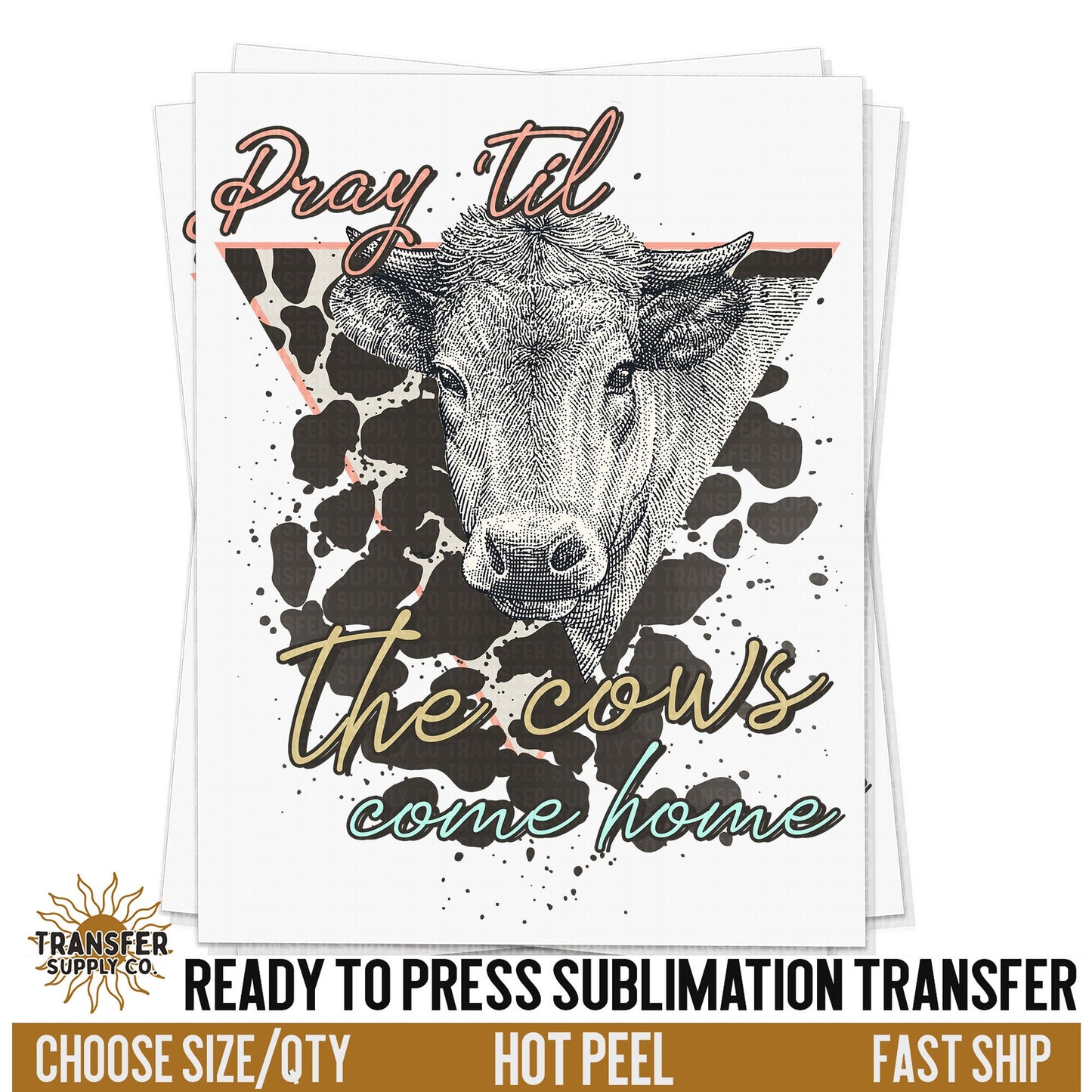 Pray Til The Cows Come Home Sublimation Transfer, READY TO PRESS Transfer, Western Sublimation Transfer, Western Sublimation Print