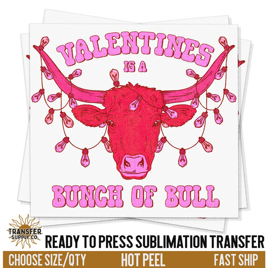 Valentines Is A Bunch of Bull, READY TO PRESS Sublimation Transfer, Western Sublimation Transfer, Western Sublimation Print