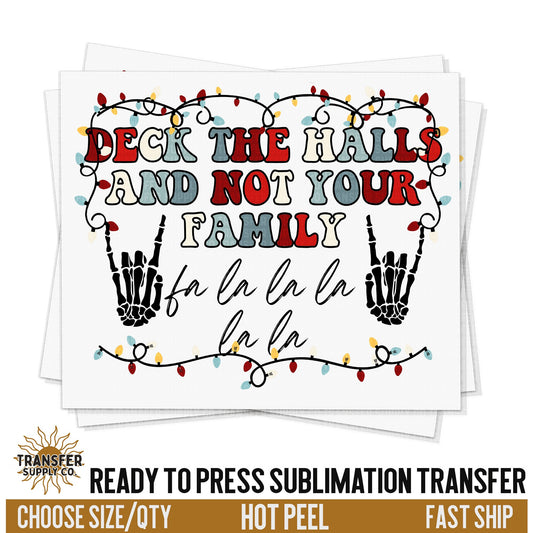 Deck The Halls And Not Your Family, Funny Christmas Shirt Print, Ready To Press Sublimation Transfers, RTP Transfers, Sublimation Prints