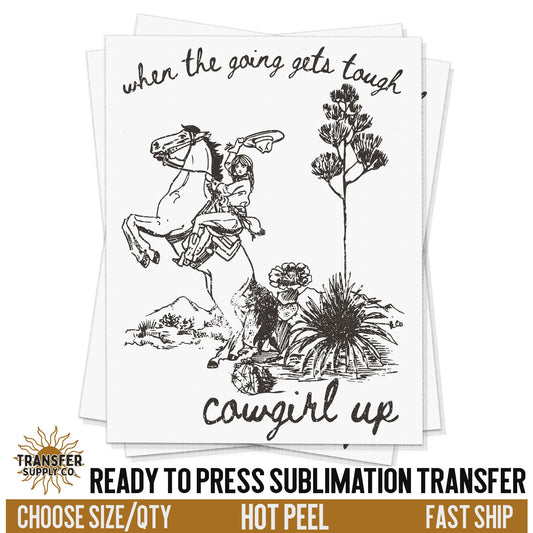 Going Gets Tough Cowgirl Up, Western Ready To Press Sublimation Transfers, Ready To Press, Sublimation Prints, Sublimation Transfers