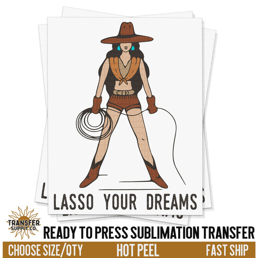 Lasso Your Dreams Cowgirl, Western Ready To Press Sublimation Transfers, Ready To Press, Sublimation Prints, Sublimation Transfers