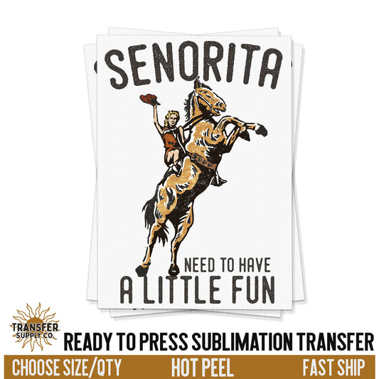 Senorita Need To Have Fun Cowgirl Transfer, READY TO PRESS transfer, Western Sublimation Transfer,  Shirt Transfer, Summer