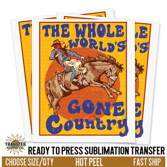 Whole World's Gone Country Western Ready To Press Sublimation Transfer | Sublimation Transfer Prints, Printed Sublimation Transfers