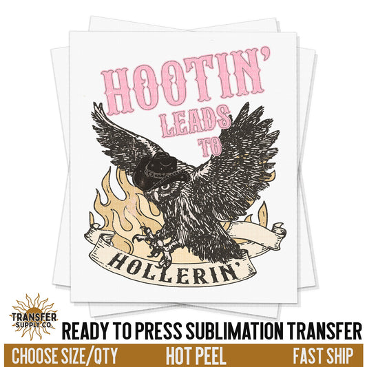 Hootin Leads To Hollerin, Ready To Press Sublimation Transfers, Ready To Press Transfers, Sublimation Prints, Sublimation Transfers