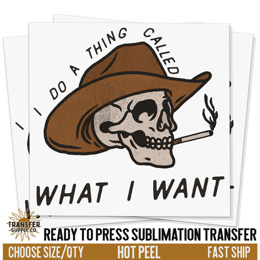 I Do A Thing Called What I Want Wild West Western, Ready To Press Sublimation Transfers, Ready To Press Transfers, Sublimation Print