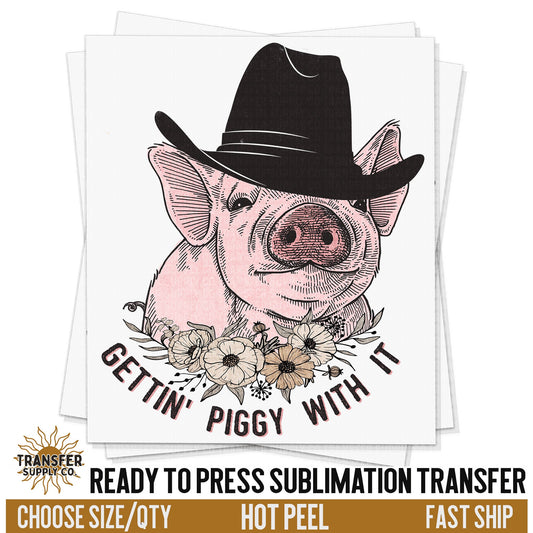 Gettin' Piggy With It Sublimation Transfer, READY TO PRESS Transfer, Western Sublimation Transfer, Western Sublimation Print