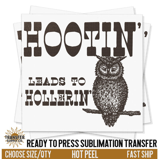 Hootin Leads To Hollerin, Ready To Press Sublimation Transfers, Ready To Press Transfers, Sublimation Prints, Sublimation Transfers