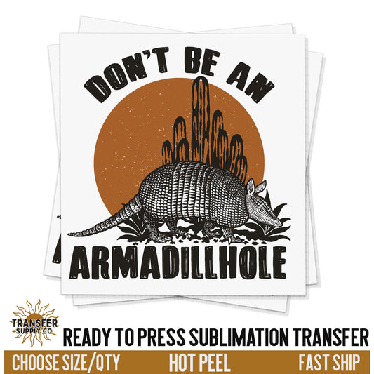 Don't Be An ArmaDILLHOLE Sublimation Transfer, Western Ready To Press Sublimation Transfers, Ready To Press Transfers, Sublimation Print