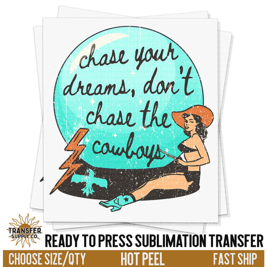 Chase Your Dreams Don't Chase Cowboys, Western Sublimation Transfers, Ready To Press, Sublimation Prints, Sublimation Transfers