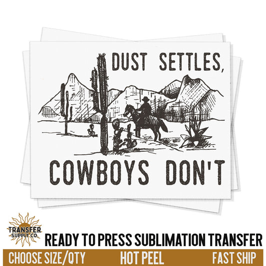 Dust Settles Cowboys Don't Western Ready To Press Sublimation Transfers, Ready To Press Transfers, Sublimation Prints, Sublimation Transfers