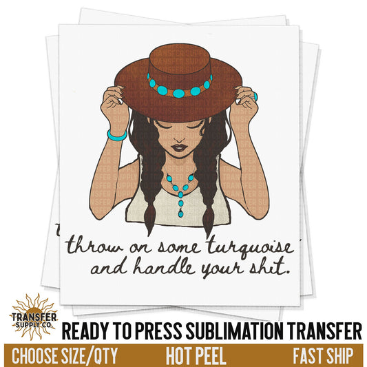 Put Some Turquoise On Handle Your Shit Wild West Western, Ready To Press Sublimation Transfers, Ready To Press Transfers, Sublimation Print