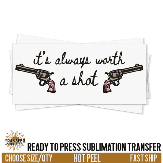 It's Always Worth A Shot Transfer, Western Ready To Press Sublimation Transfers, Ready To Press, Sublimation Prints, Sublimation Transfers