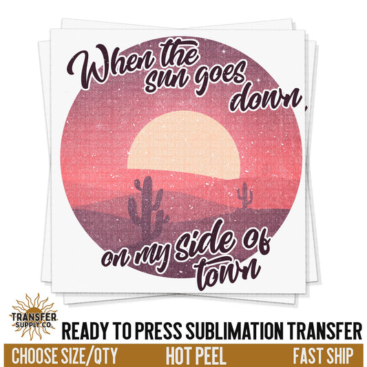 When The Sun Goes Down On My Side, Ready To Press Sublimation Transfers, RTP Transfers, Sublimation Prints, Sublimation Transfers