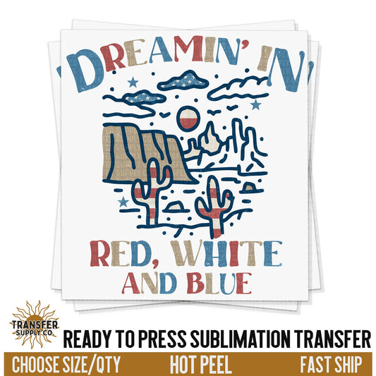 Dreamin Red White Blue, Fourth Of July, Ready To Press Sublimation Transfers, Ready To Press Transfers,Sublimation Prints