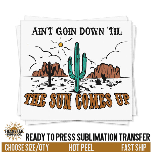 Ain't Goin Down Till The Sun Comes Up Western Ready To Press Sublimation Transfer | Sublimation Transfer Print, Printed Sublimation Transfer