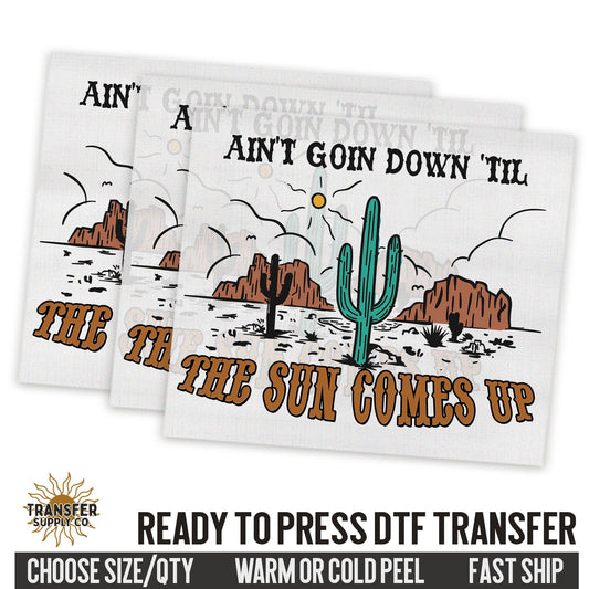 Ain't Going Down 'Til The Sun Comes Up Western Ready To Press DTF Transfer | Dtf Transfer Prints, Printed Dtf Transfers, Dtf Film Transfers