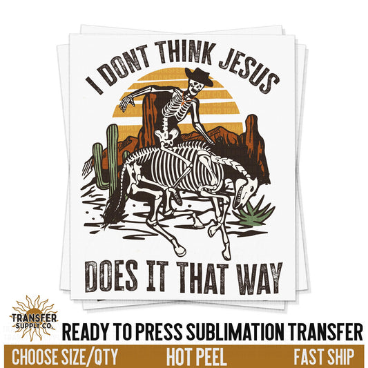 Don't Think Jesus, Ready To Press Sublimation Transfers, Ready To Press Transfers,Sublimation Print, Sublimation Transfers