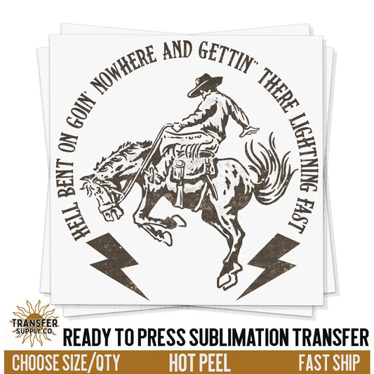 Hell Bent On Going Nowhere, Country Western READY TO PRESS Sublimation Transfer, Western Sublimation Transfer, Western Sublimation Print