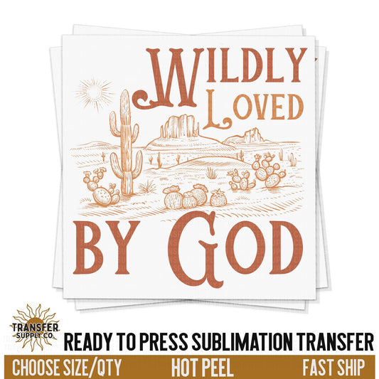 Wildly Loved By God Sublimation Transfer, Religious Trendy Ready To Press Sublimation Transfers, Sublimation Prints, Sublimation Transfers