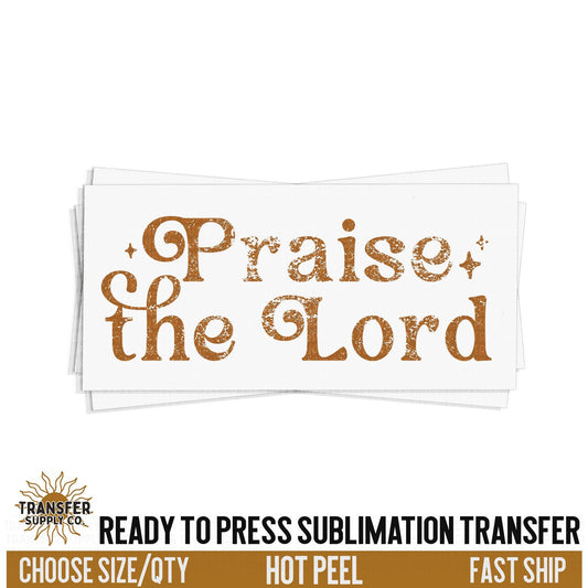 Praise The Lord, Religious Ready To Press Sublimation Transfer, Ready To Press Sublimation Prints, Sublimation Transfer