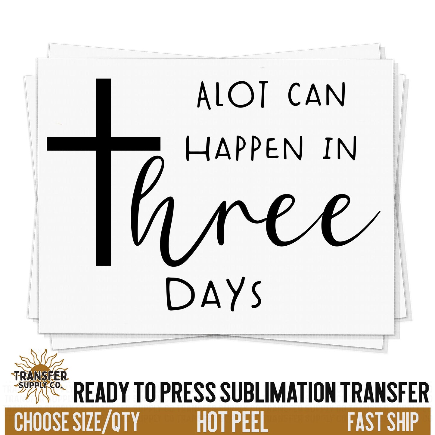 Alot Can Happen In Three Days Sublimation Transfer, Easter Ready To Press Sublimation Transfers, Sublimation Prints, Sublimation Transfers