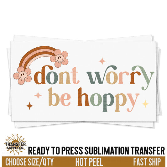 Don't Worry Be Hoppy Sublimation Transfer, Trendy Easter Ready To Press Sublimation Transfers, Sublimation Prints, Sublimation Transfers