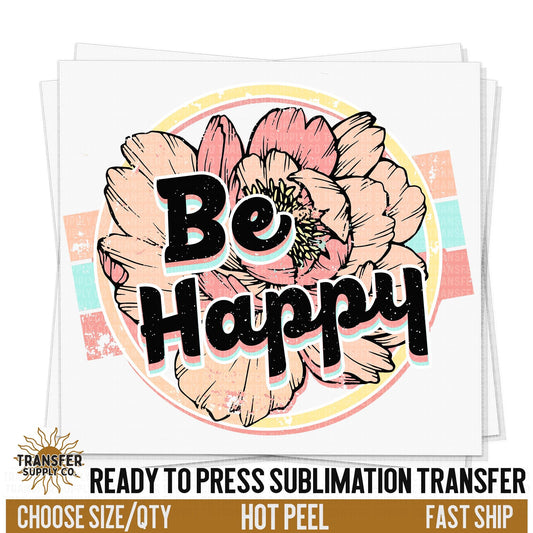 Be Happy Sublimation Transfer, Retro Ready To Press Sublimation Transfer, Ready To Press Sublimation Prints, Sublimation Transfer