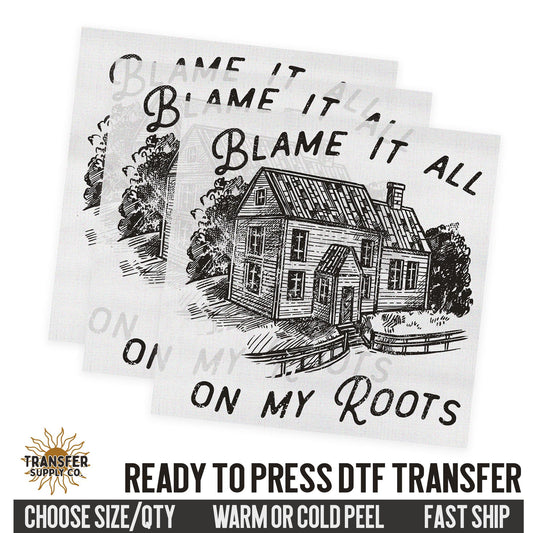 Blame It All On My Roots, Western Ready To Press DTF Transfer, Dtf Transfer Prints, Printed Dtf Transfers, Dtf Film Transfers