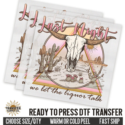 Last Night We Let The Liquor Talk Western Ready To Press DTF Transfer | Dtf Transfer Prints, Printed Dtf Transfers, Dtf Film Transfers