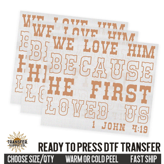 We Love Him Cause He First Loved Us, Religious Ready To Press DTF Transfers, Ready To Press DTF Film Transfer, DTF Transfer