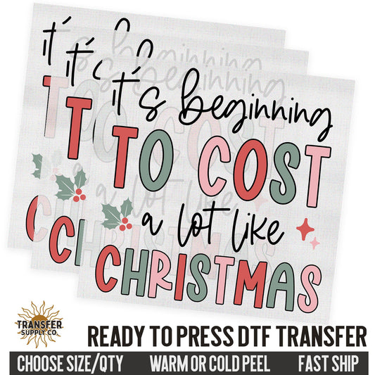 It's Beginning To Cost A Lot Like Christmas, Christmas Dtf Transfer, Christmas Ready To Press DTF Transfer, Ready To Press DTF Film Transfer