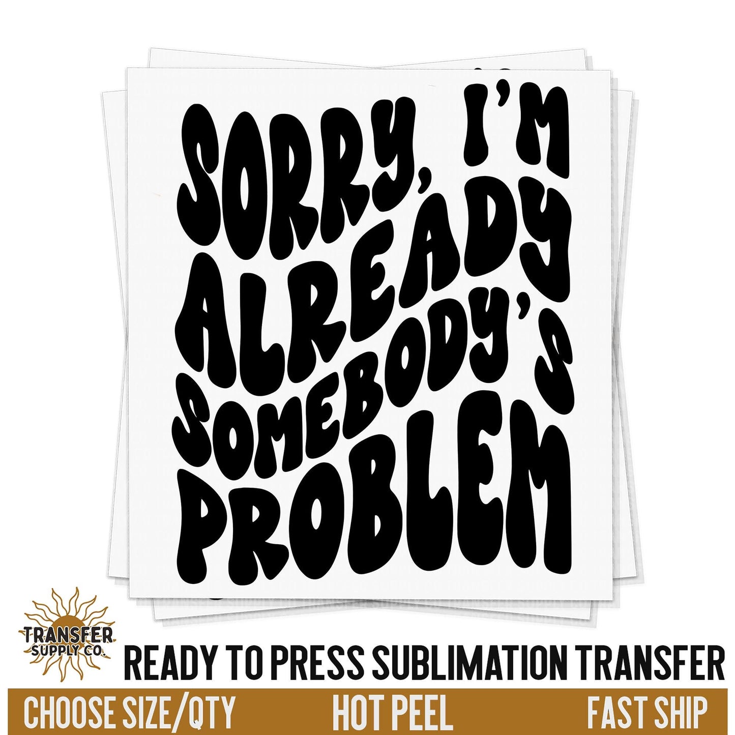 Already Somebody's Problem,  Western Sublimation Transfers, Ready To Press Sublimation Prints, Sublimation Prints, Sublimation Transfers