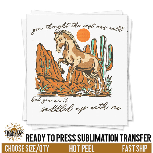 Saddled Up With Me Western Ready To Press Sublimation Transfer | Sublimation Transfer Prints, Printed Sublimation Transfers