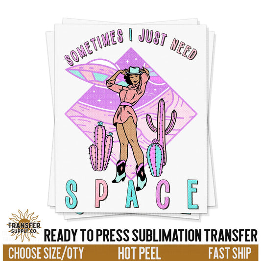 Sometimes I Get Need Space Cowgirl, Western Ready To Press Sublimation Transfers, Sublimation Prints, Sublimation Transfers