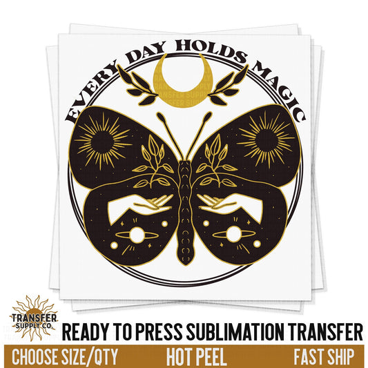 Everyday Holds Magic Butterfly, Ready To Press Sublimation Transfers, Ready To Press  Sublimation Prints, Sublimation Transfer