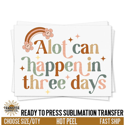 Alot Can Happen In Three Days Sublimation Transfer, Easter Ready To Press Sublimation Transfers, Sublimation Prints, Sublimation Transfers