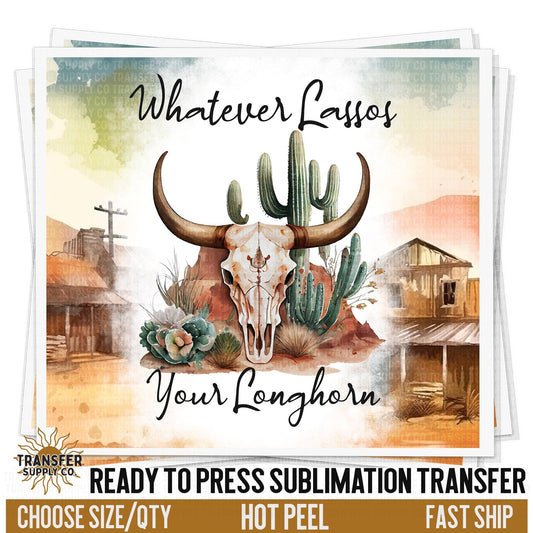 Whatever Lassos Your Longhorn Sublimation Transfer | Sublimation Tumbler Wrap, Sublimation Tumbler Transfers, Ready to Press Sublimation