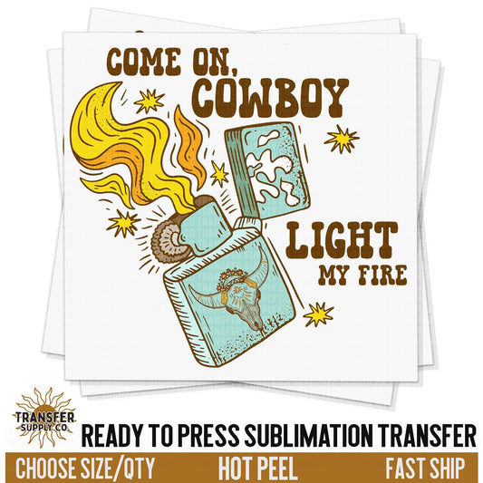 Valentines Cowboy Light My Fire, READY TO PRESS Sublimation Transfer, Western Sublimation Transfer, Western Sublimation Print