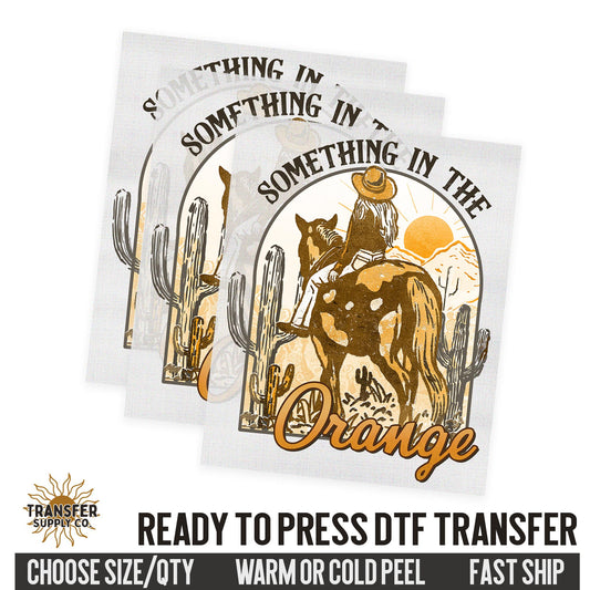 Something In The Orange, Country Western Ready To Press DTF Transfer | Dtf Transfer Prints, Printed Dtf Transfer, Dtf Film Transfer