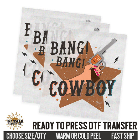 Bang Bang Cowboy, Ready To Press DTF Transfer | Dtf Transfer Prints, Printed Dtf Transfer, Dtf Film Transfer