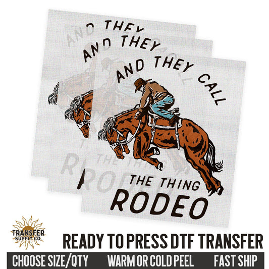 And They Call The Thing Rodeo, Western Ready To Press DTF Transfer, Dtf Transfer Print, Printed Dtf Transfer, Dtf Film Transfer