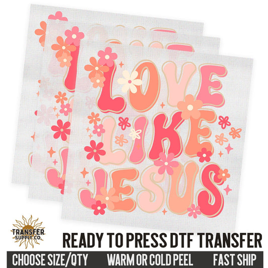 Love Like Jesus, Religious Ready To Press DTF Transfers, Ready To Press DTF Film Transfer, DTF Transfer